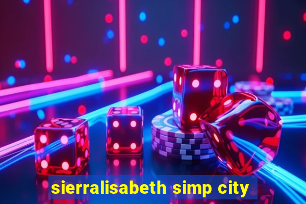 sierralisabeth simp city